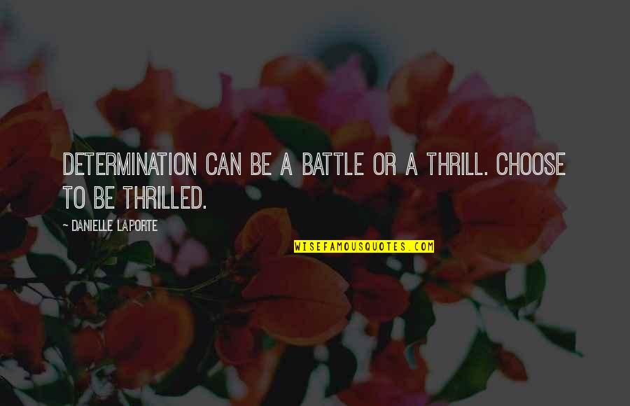 A Battle Quotes By Danielle LaPorte: Determination can be a battle or a thrill.