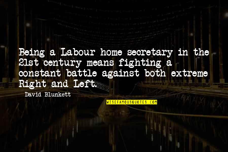 A Battle Quotes By David Blunkett: Being a Labour home secretary in the 21st