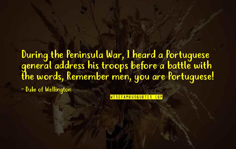 A Battle Quotes By Duke Of Wellington: During the Peninsula War, I heard a Portuguese
