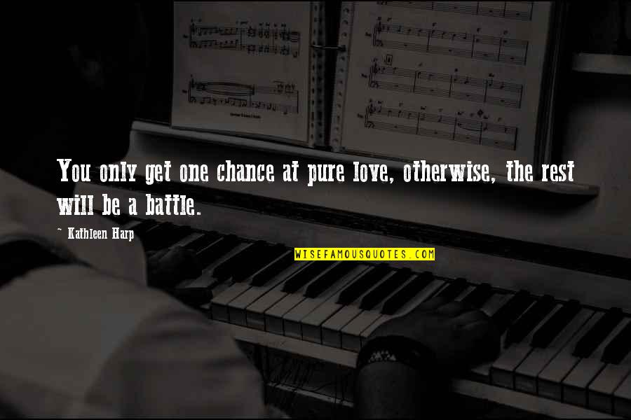 A Battle Quotes By Kathleen Harp: You only get one chance at pure love,