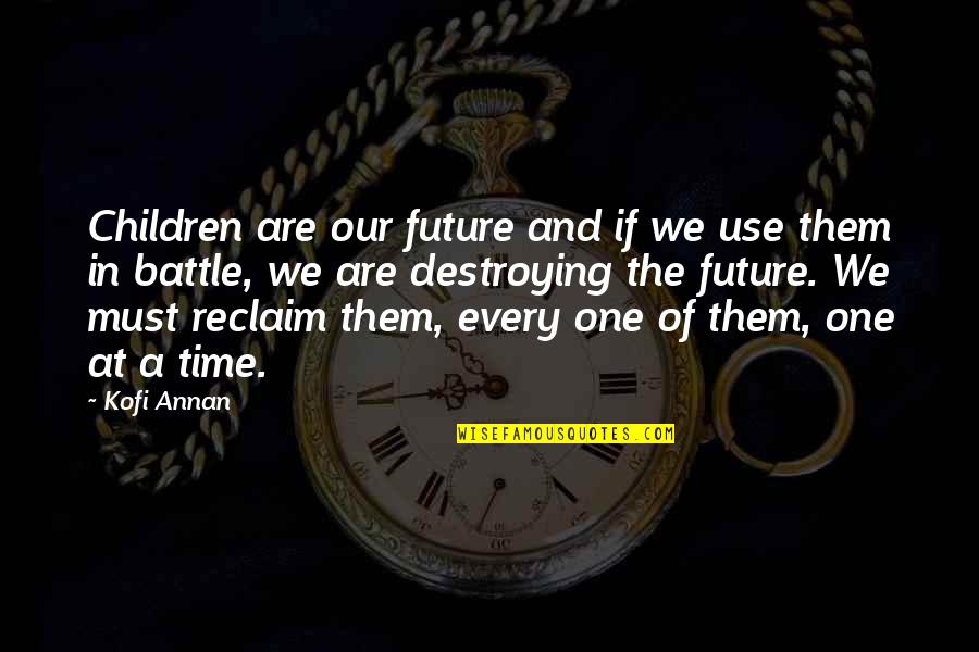 A Battle Quotes By Kofi Annan: Children are our future and if we use