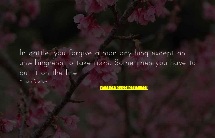 A Battle Quotes By Tom Clancy: In battle, you forgive a man anything except