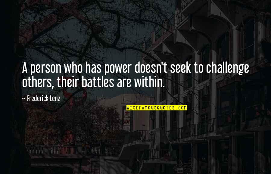 A Battle Within Quotes By Frederick Lenz: A person who has power doesn't seek to
