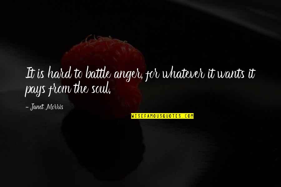 A Battle Within Quotes By Janet Morris: It is hard to battle anger, for whatever