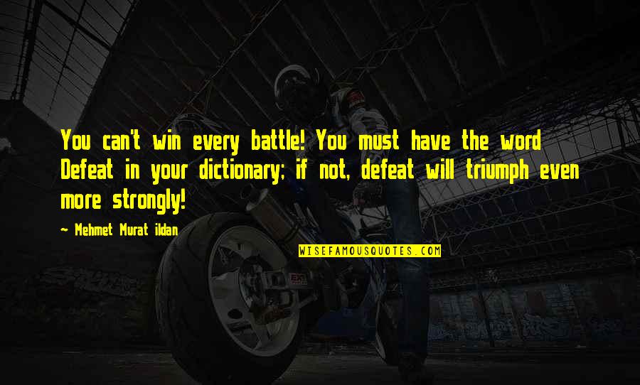 A Battle Within Quotes By Mehmet Murat Ildan: You can't win every battle! You must have