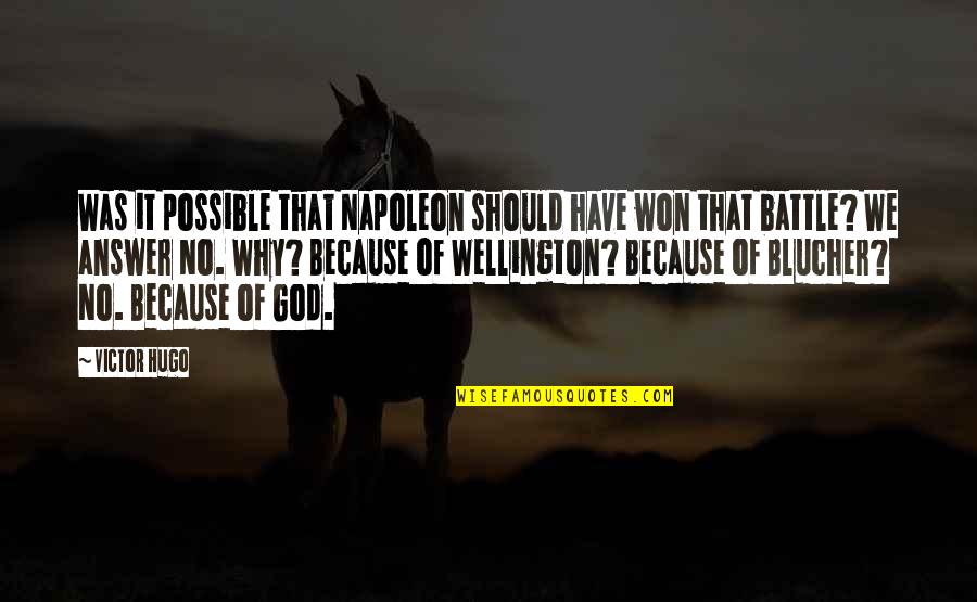 A Battle Within Quotes By Victor Hugo: Was it possible that Napoleon should have won