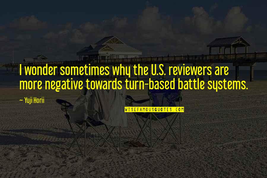 A Battle Within Quotes By Yuji Horii: I wonder sometimes why the U.S. reviewers are
