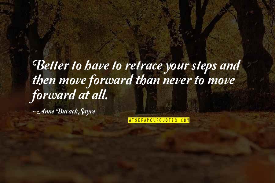 A Bazz Quotes By Anne Burack Sayre: Better to have to retrace your steps and