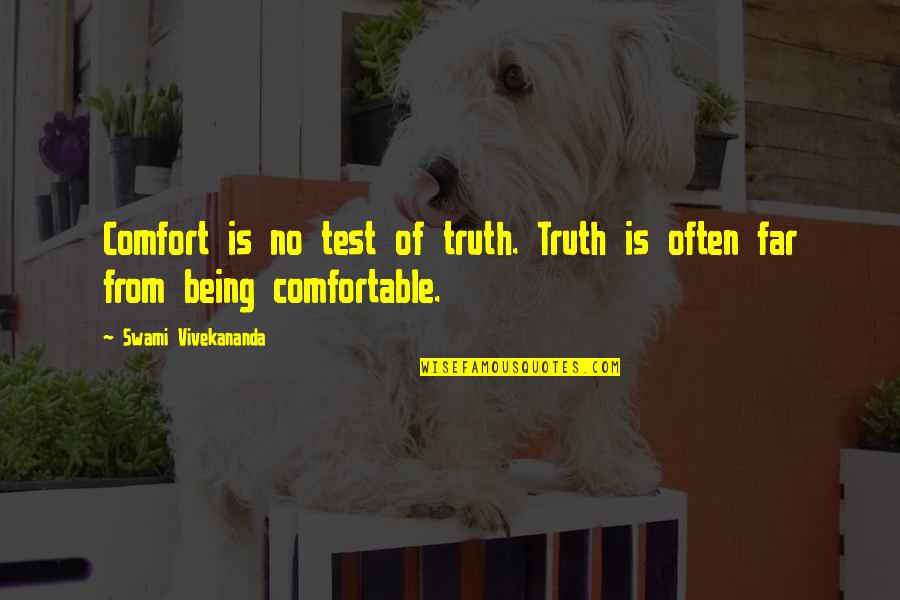 A Beam Of Light Quotes By Swami Vivekananda: Comfort is no test of truth. Truth is