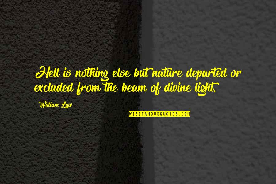 A Beam Of Light Quotes By William Law: Hell is nothing else but nature departed or