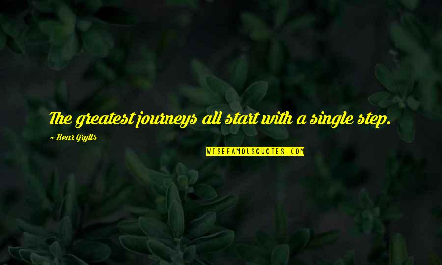 A Bear Quotes By Bear Grylls: The greatest journeys all start with a single