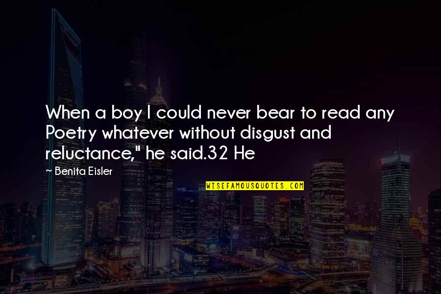 A Bear Quotes By Benita Eisler: When a boy I could never bear to