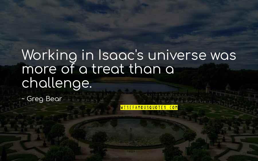 A Bear Quotes By Greg Bear: Working in Isaac's universe was more of a