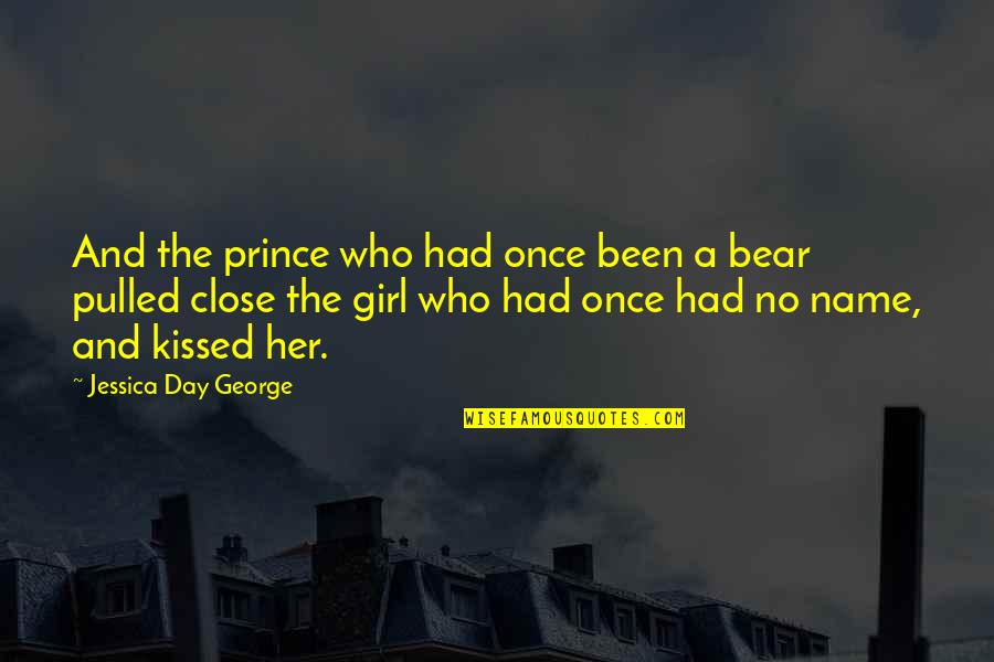 A Bear Quotes By Jessica Day George: And the prince who had once been a