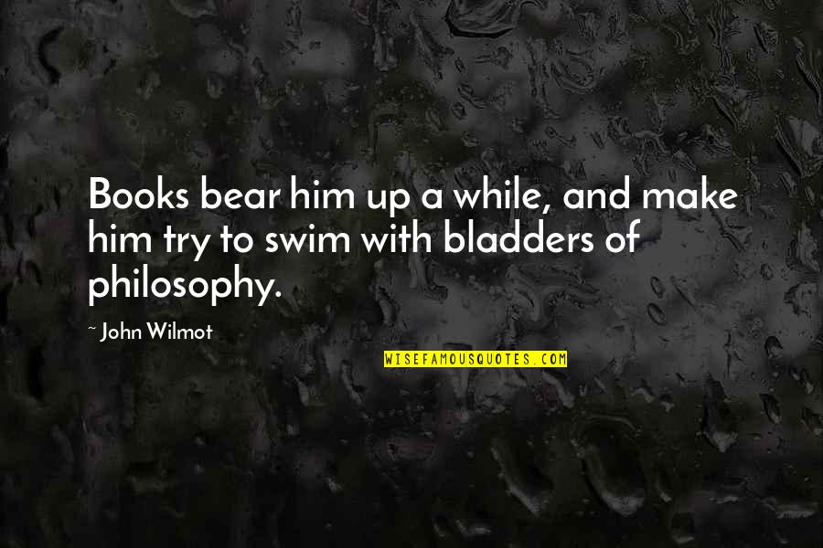 A Bear Quotes By John Wilmot: Books bear him up a while, and make