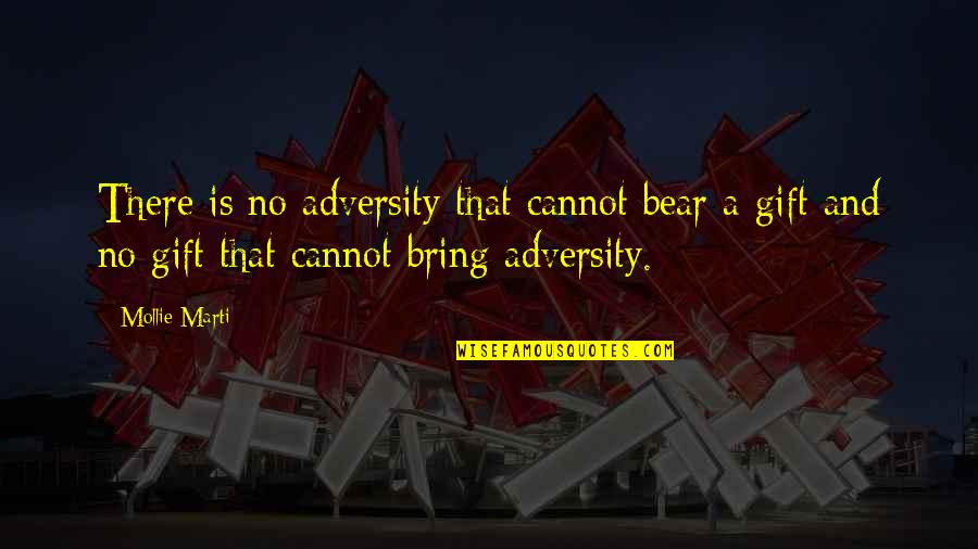 A Bear Quotes By Mollie Marti: There is no adversity that cannot bear a