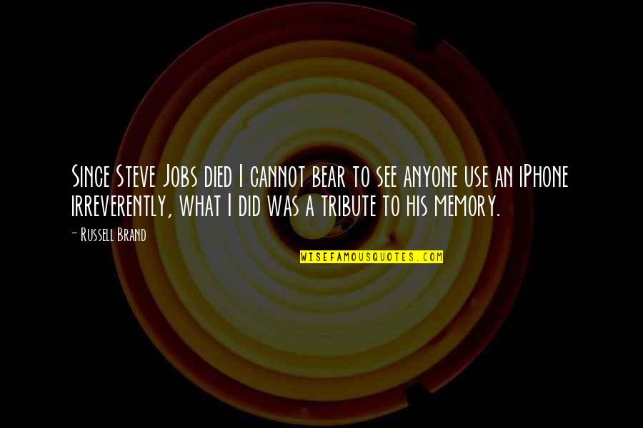 A Bear Quotes By Russell Brand: Since Steve Jobs died I cannot bear to