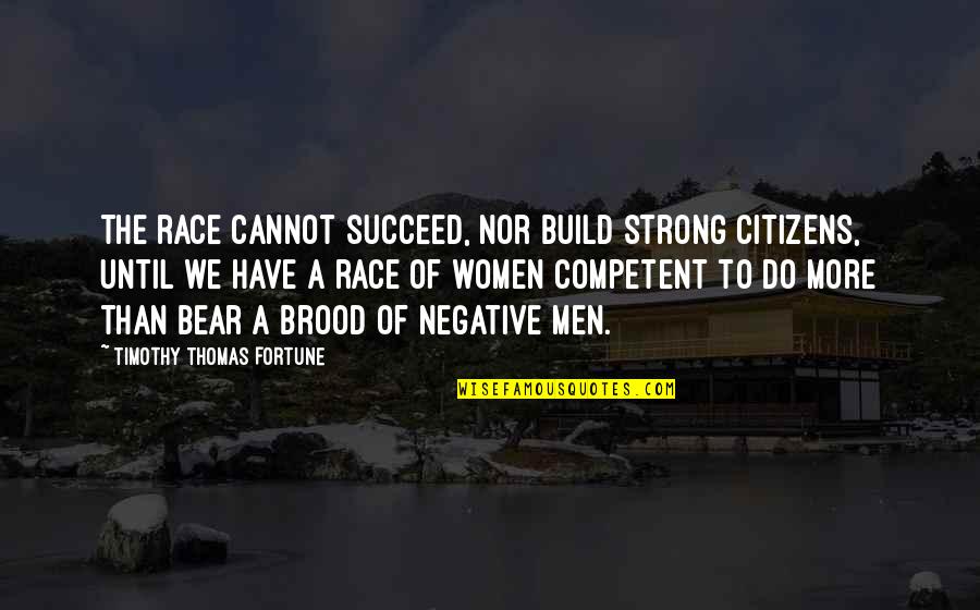 A Bear Quotes By Timothy Thomas Fortune: The race cannot succeed, nor build strong citizens,