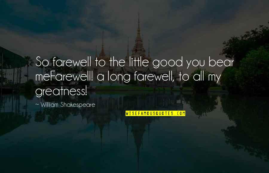 A Bear Quotes By William Shakespeare: So farewell to the little good you bear