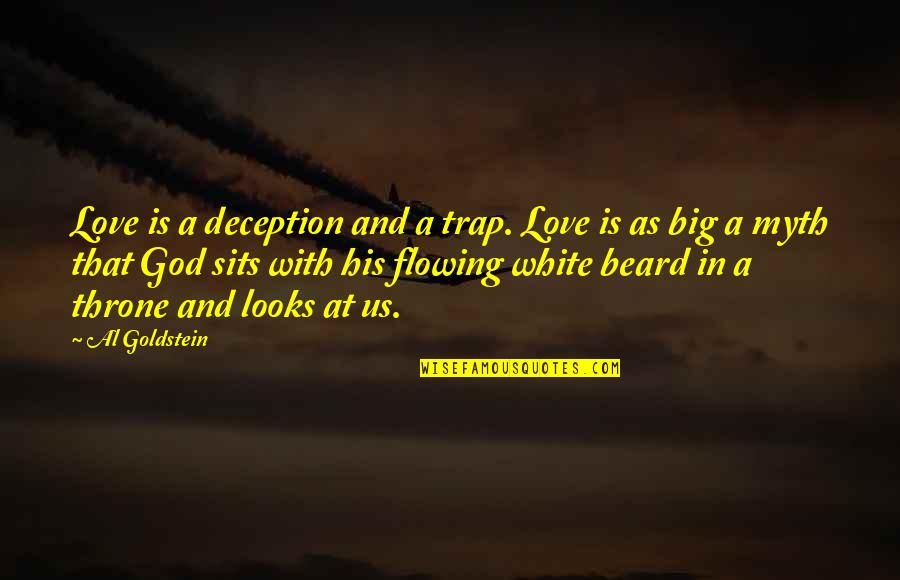 A Beard Quotes By Al Goldstein: Love is a deception and a trap. Love