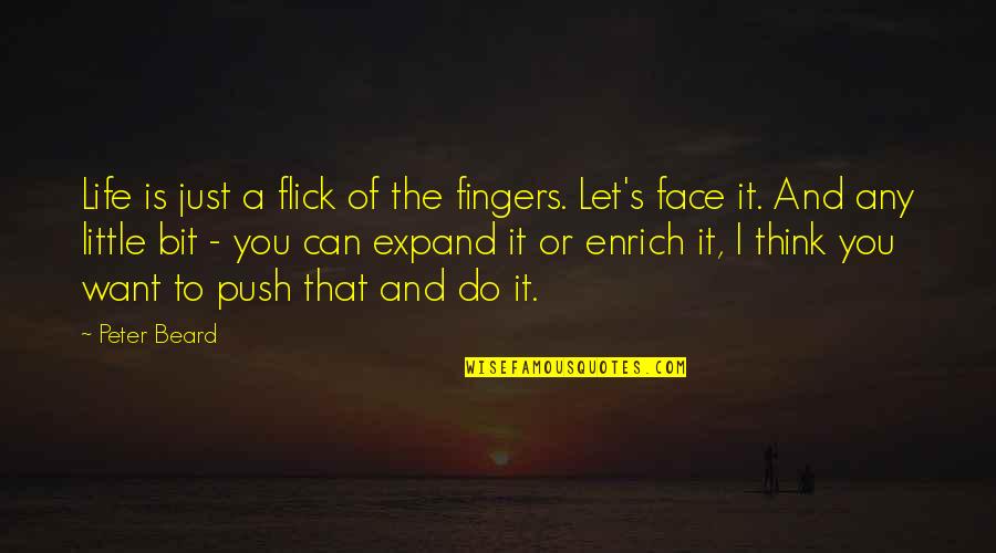 A Beard Quotes By Peter Beard: Life is just a flick of the fingers.