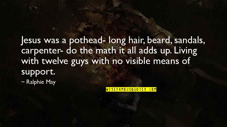 A Beard Quotes By Ralphie May: Jesus was a pothead- long hair, beard, sandals,