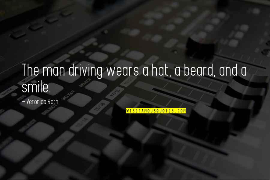 A Beard Quotes By Veronica Roth: The man driving wears a hat, a beard,
