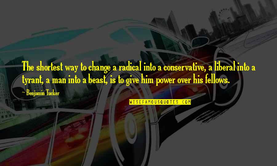 A Beast Quotes By Benjamin Tucker: The shortest way to change a radical into