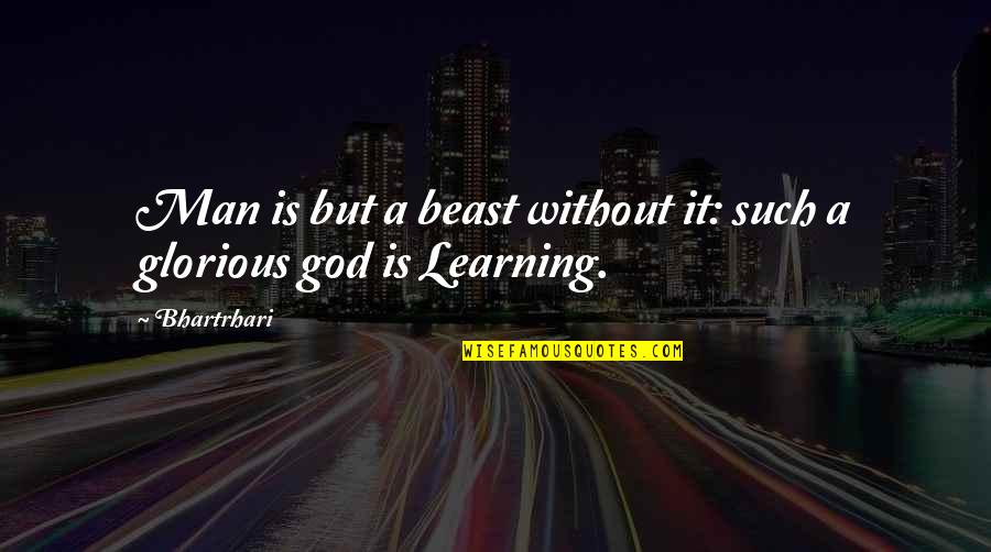 A Beast Quotes By Bhartrhari: Man is but a beast without it: such