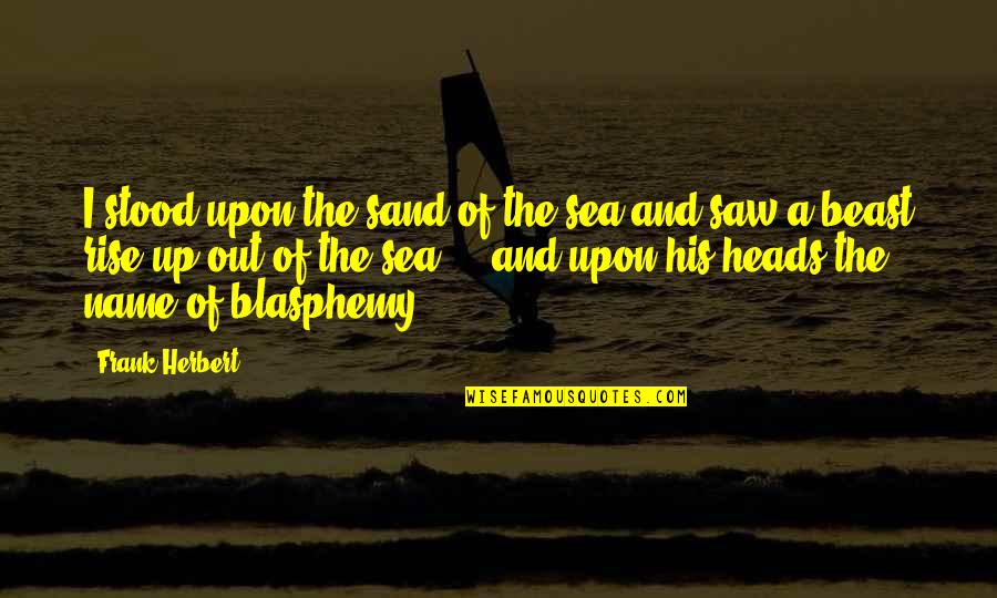 A Beast Quotes By Frank Herbert: I stood upon the sand of the sea