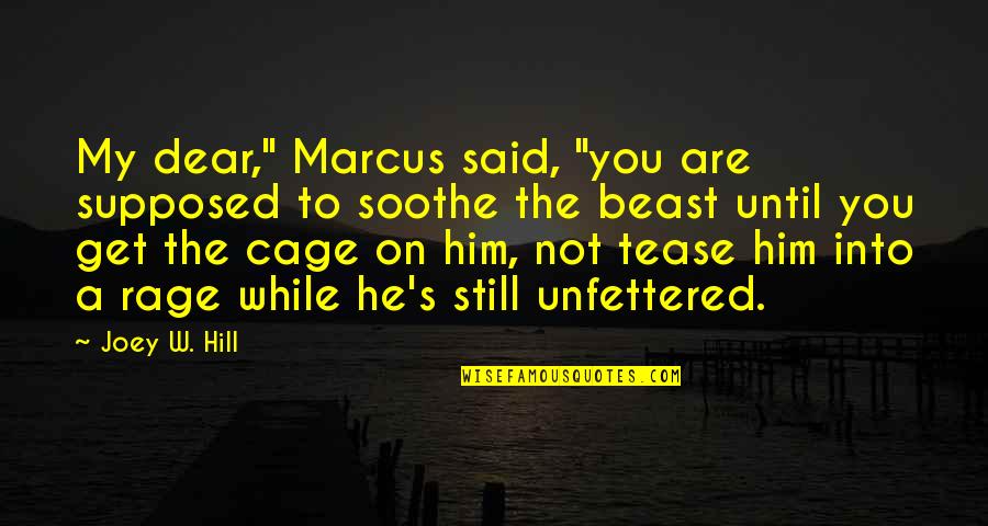 A Beast Quotes By Joey W. Hill: My dear," Marcus said, "you are supposed to