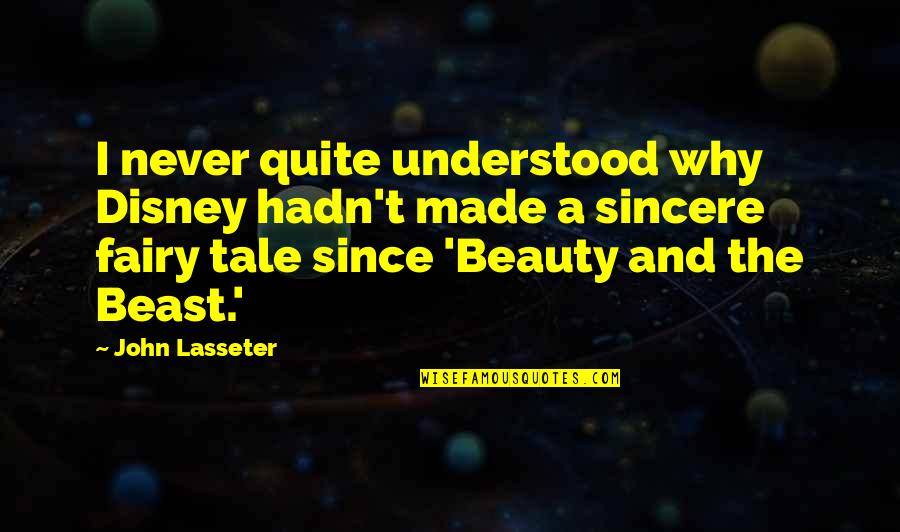 A Beast Quotes By John Lasseter: I never quite understood why Disney hadn't made