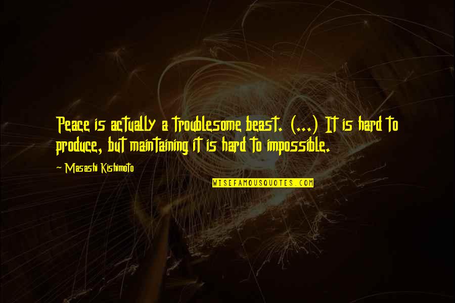 A Beast Quotes By Masashi Kishimoto: Peace is actually a troublesome beast. (...) It