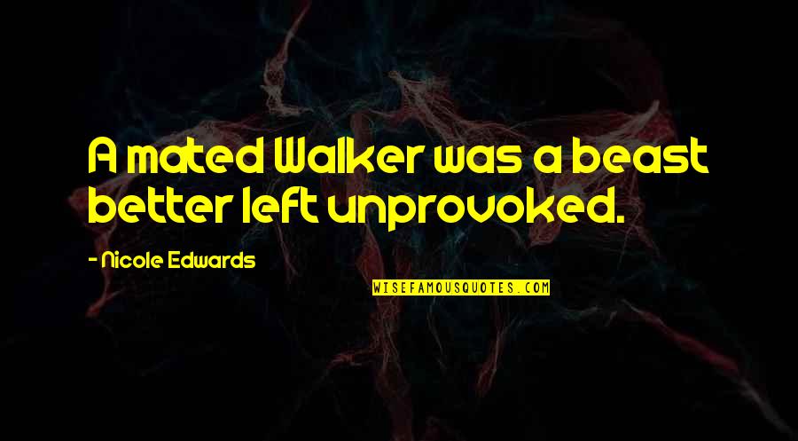 A Beast Quotes By Nicole Edwards: A mated Walker was a beast better left