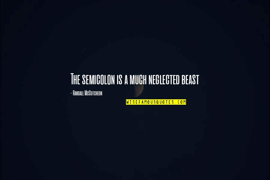 A Beast Quotes By Randall McCutcheon: The semicolon is a much neglected beast
