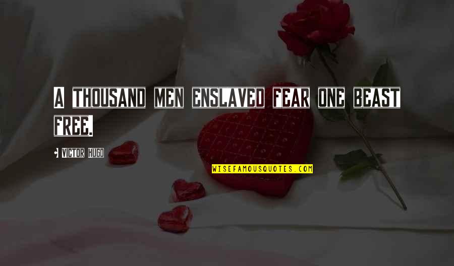 A Beast Quotes By Victor Hugo: A thousand men enslaved fear one beast free.