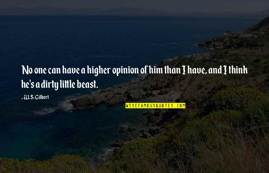 A Beast Quotes By W.S. Gilbert: No one can have a higher opinion of