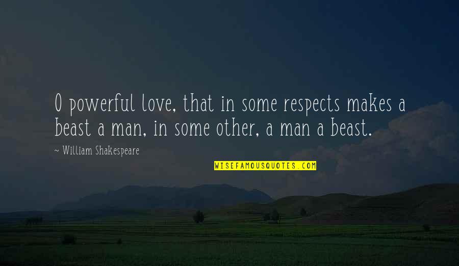 A Beast Quotes By William Shakespeare: O powerful love, that in some respects makes