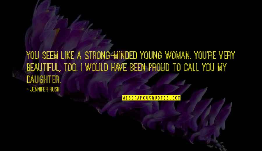 A Beautiful Daughter Quotes By Jennifer Rush: You seem like a strong-minded young woman. You're