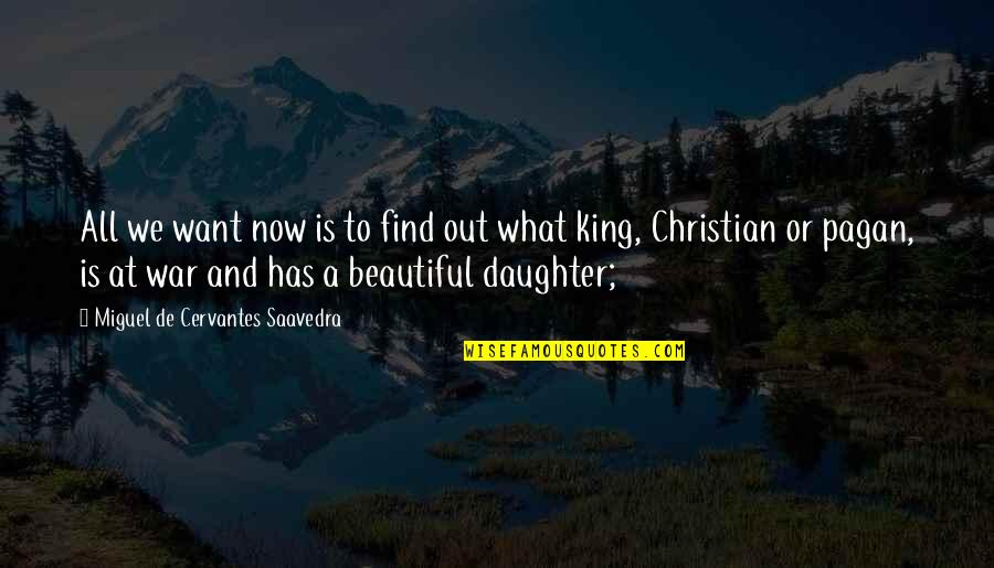 A Beautiful Daughter Quotes By Miguel De Cervantes Saavedra: All we want now is to find out