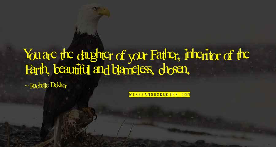 A Beautiful Daughter Quotes By Rachelle Dekker: You are the daughter of your Father, inheritor