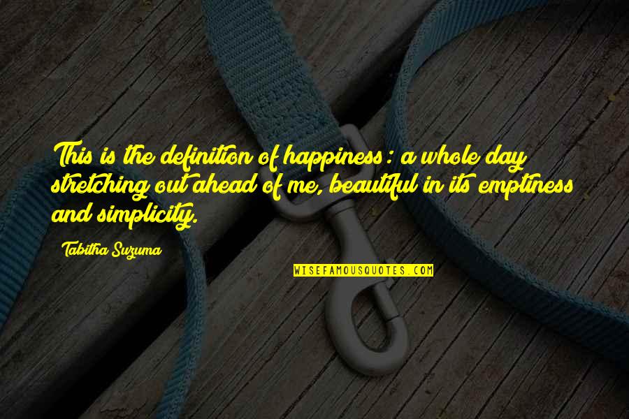 A Beautiful Day Ahead Quotes By Tabitha Suzuma: This is the definition of happiness: a whole A Beautiful Day Ahead Quotes By Tabitha Suzuma: This is the definition of happiness: a whole