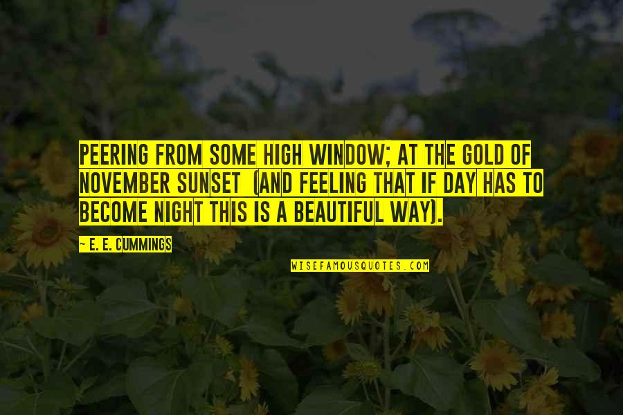 A Beautiful Day Quotes By E. E. Cummings: Peering from some high window; at the gold