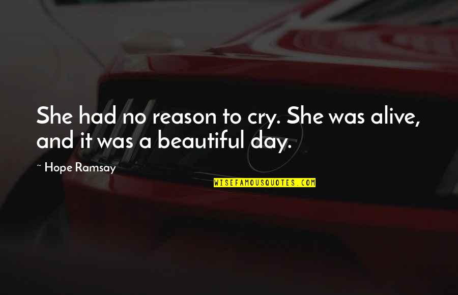 A Beautiful Day Quotes By Hope Ramsay: She had no reason to cry. She was
