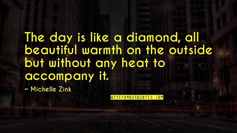 A Beautiful Day Quotes By Michelle Zink: The day is like a diamond, all beautiful