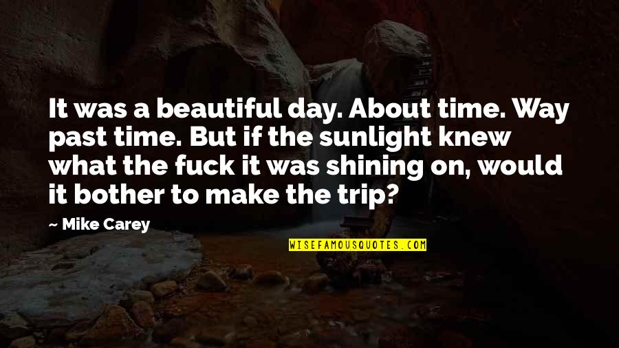 A Beautiful Day Quotes By Mike Carey: It was a beautiful day. About time. Way A Beautiful Day Quotes By Mike Carey: It was a beautiful day. About time. Way