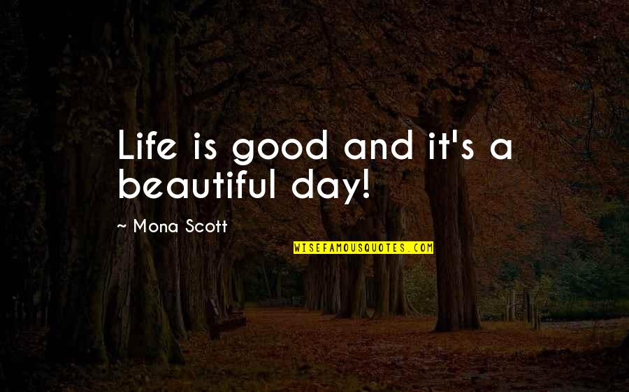 A Beautiful Day Quotes By Mona Scott: Life is good and it's a beautiful day!