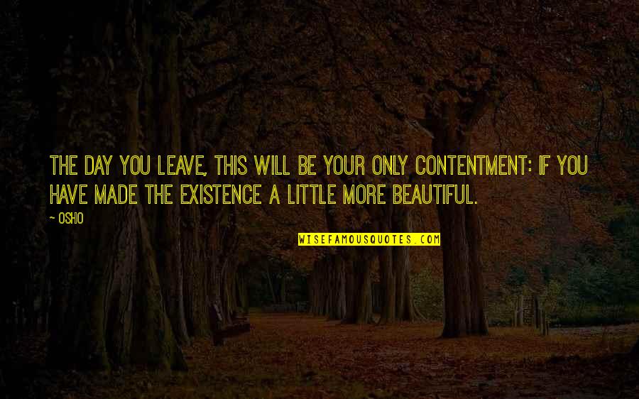 A Beautiful Day Quotes By Osho: The day you leave, this will be your
