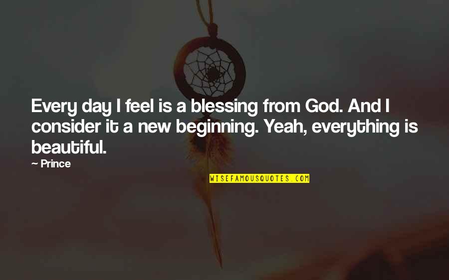 A Beautiful Day Quotes By Prince: Every day I feel is a blessing from