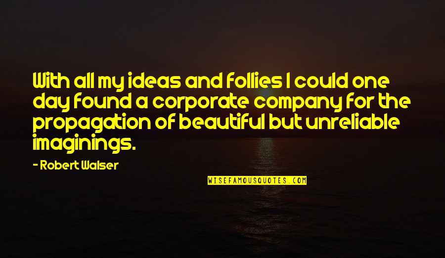 A Beautiful Day Quotes By Robert Walser: With all my ideas and follies I could